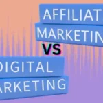 Affiliate Marketing vs. Digital Marketing: Contrasts and Comparisons