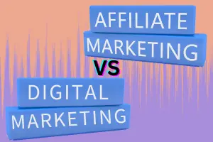 Affiliate Marketing vs. Digital Marketing: Contrasts and Comparisons